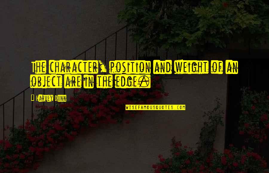 Position An Quotes By Harvey Dunn: The character, position and weight of an object