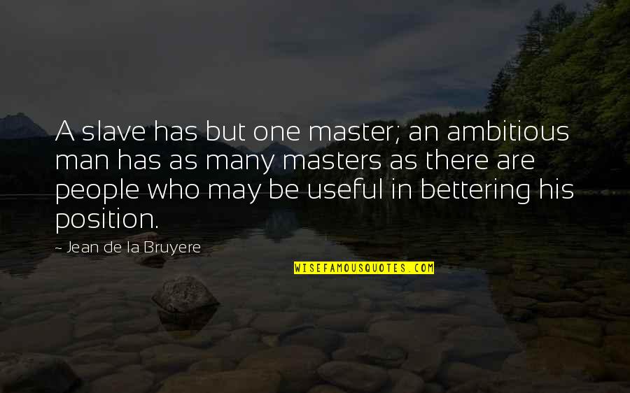 Position An Quotes By Jean De La Bruyere: A slave has but one master; an ambitious