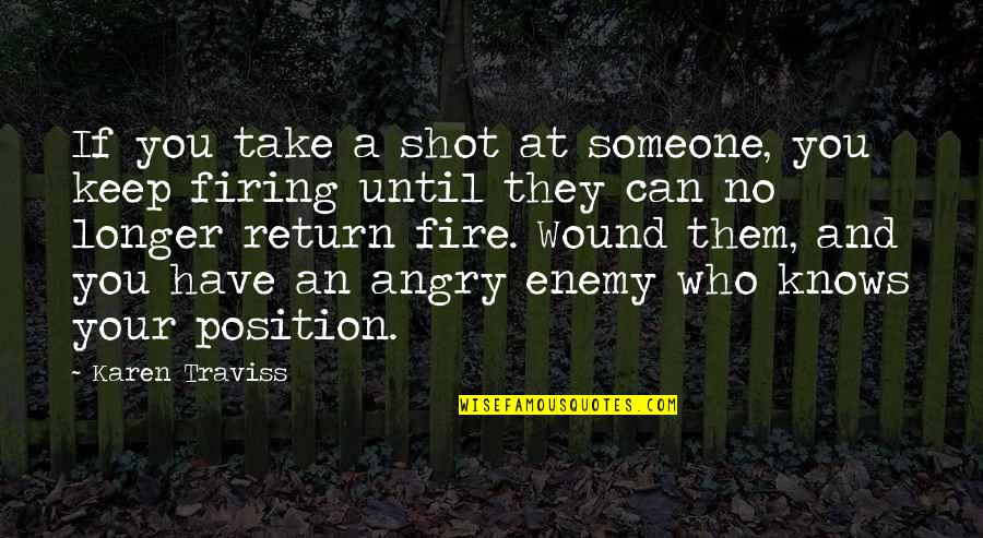 Position An Quotes By Karen Traviss: If you take a shot at someone, you