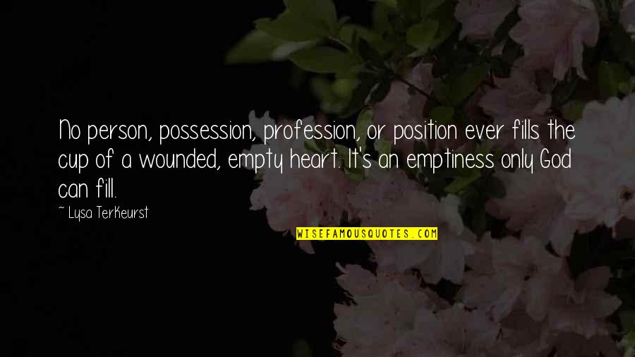 Position An Quotes By Lysa TerKeurst: No person, possession, profession, or position ever fills