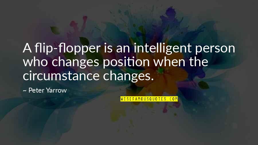 Position An Quotes By Peter Yarrow: A flip-flopper is an intelligent person who changes