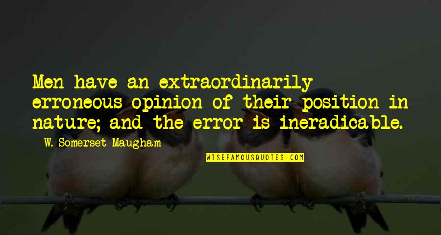 Position An Quotes By W. Somerset Maugham: Men have an extraordinarily erroneous opinion of their