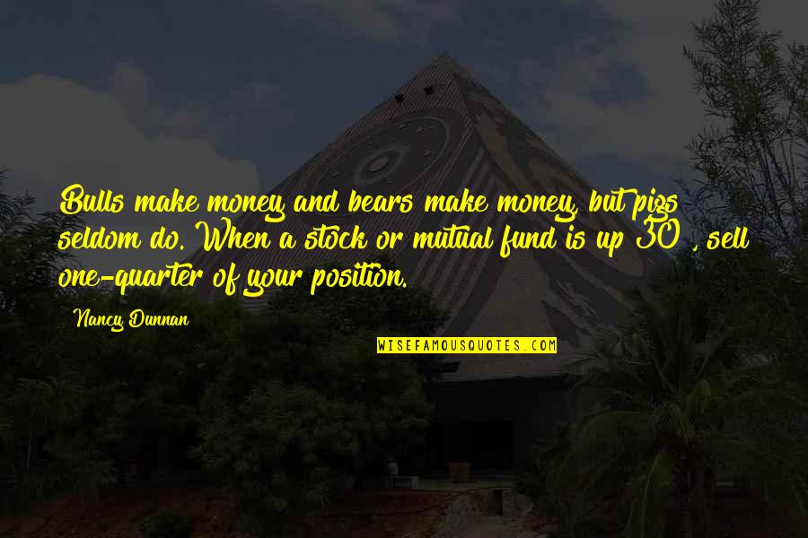 Position And Money Quotes By Nancy Dunnan: Bulls make money and bears make money, but
