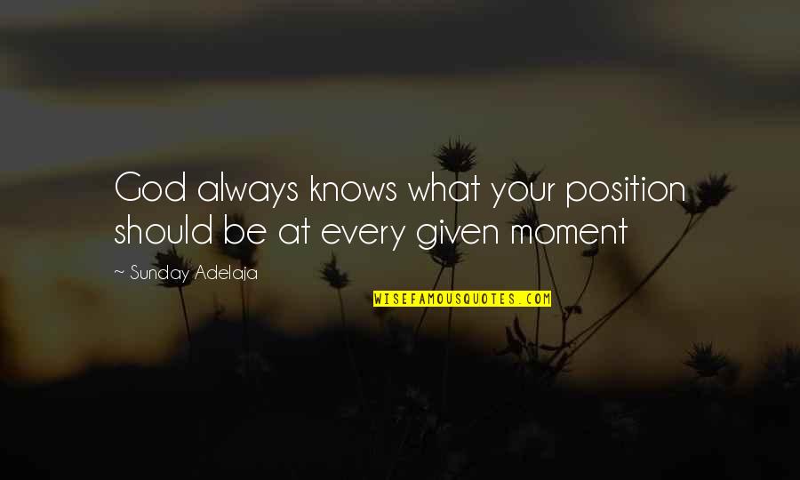 Position And Money Quotes By Sunday Adelaja: God always knows what your position should be Position And Money Quotes By Sunday Adelaja: God always knows what your position should be