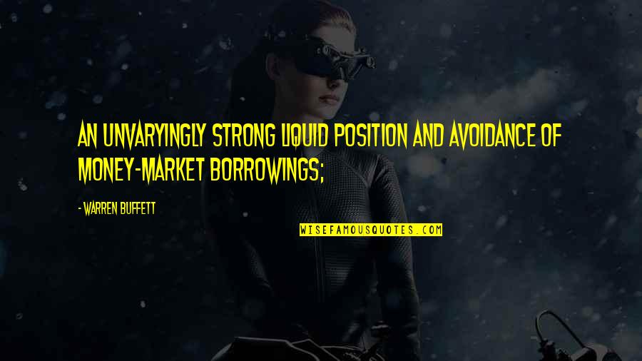 Position And Money Quotes By Warren Buffett: an unvaryingly strong liquid position and avoidance of