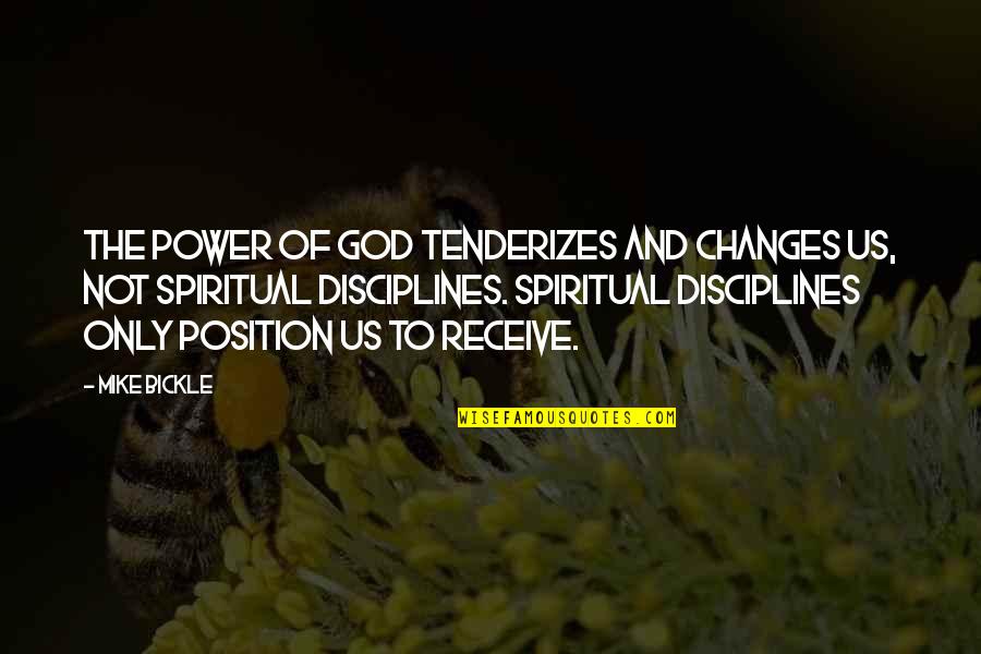 Position And Power Quotes By Mike Bickle: The power of God tenderizes and changes us,