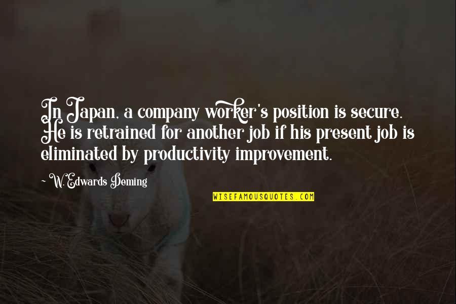 Position In Company Quotes By W. Edwards Deming: In Japan, a company worker's position is secure.