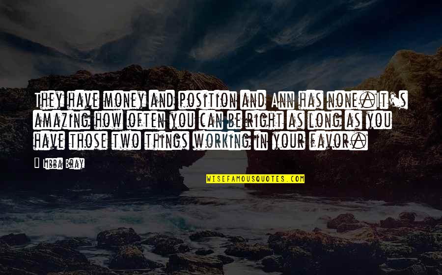 Position In Life Quotes By Libba Bray: They have money and position and Ann has