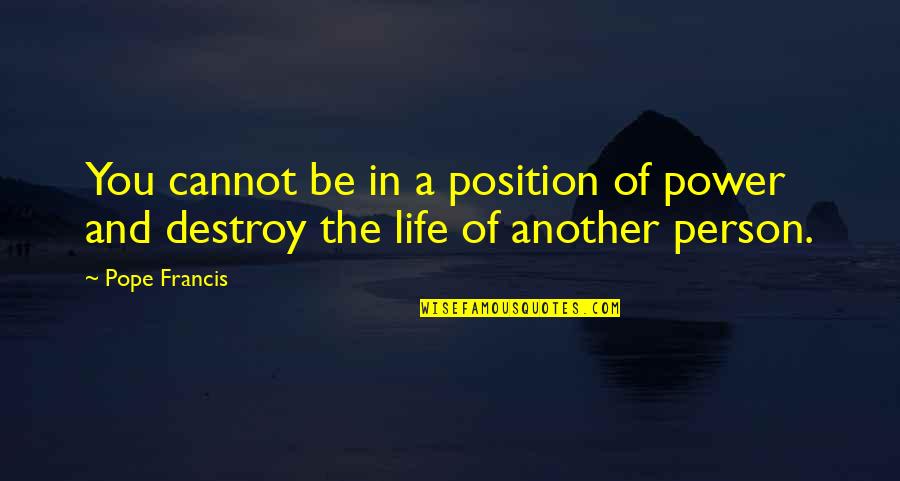 Position In Life Quotes By Pope Francis: You cannot be in a position of power