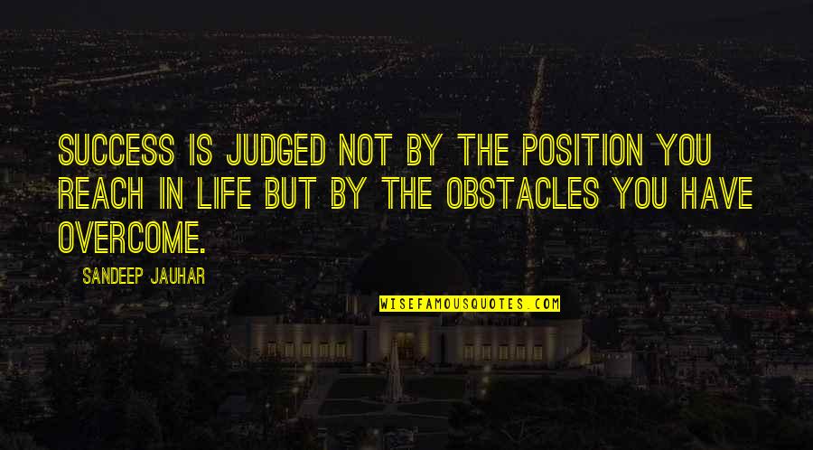 Position In Life Quotes By Sandeep Jauhar: Success is judged not by the position you