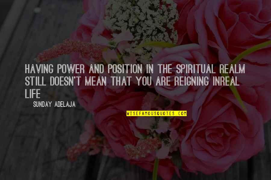 Position In Life Quotes By Sunday Adelaja: Having power and position in the spiritual realm