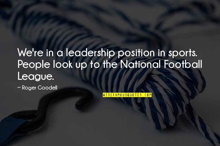 Position On A Football Quotes By Roger Goodell: We're in a leadership position in sports. People Position On A Football Quotes By Roger Goodell: We're in a leadership position in sports. People