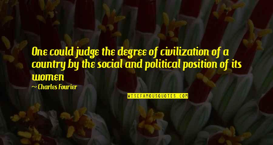 Position One Quotes By Charles Fourier: One could judge the degree of civilization of