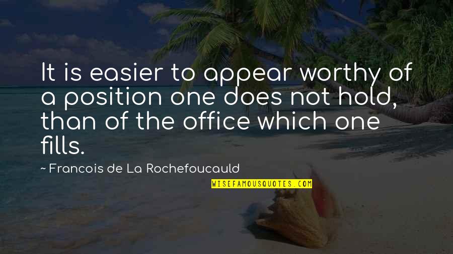 Position One Quotes By Francois De La Rochefoucauld: It is easier to appear worthy of a