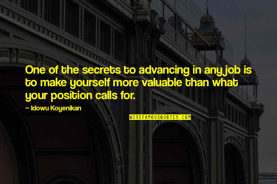 Position One Quotes By Idowu Koyenikan: One of the secrets to advancing in any