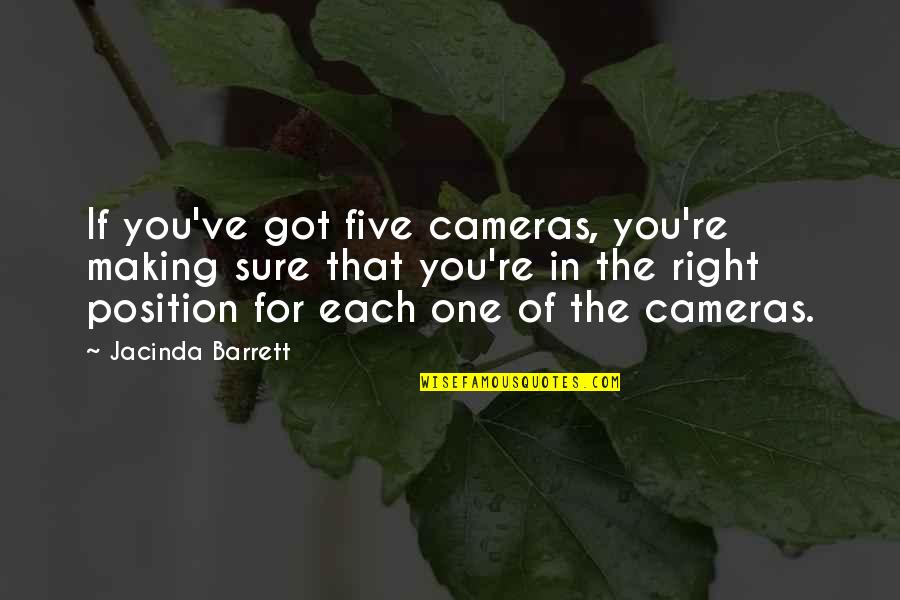 Position One Quotes By Jacinda Barrett: If you've got five cameras, you're making sure