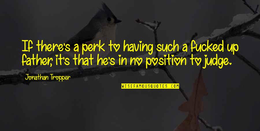 Position One Quotes By Jonathan Tropper: If there's a perk to having such a