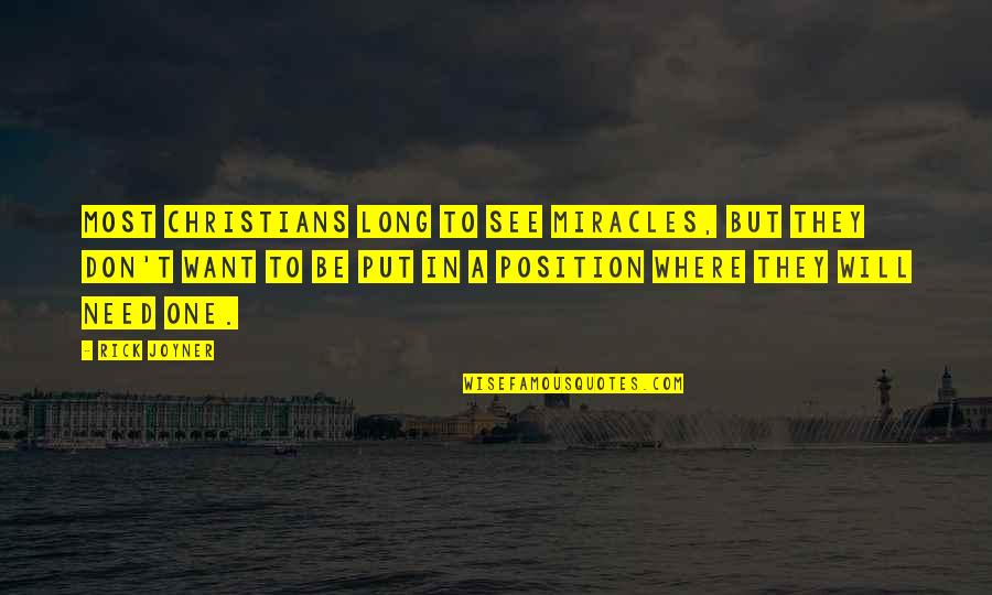 Position One Quotes By Rick Joyner: Most Christians long to see miracles, but they