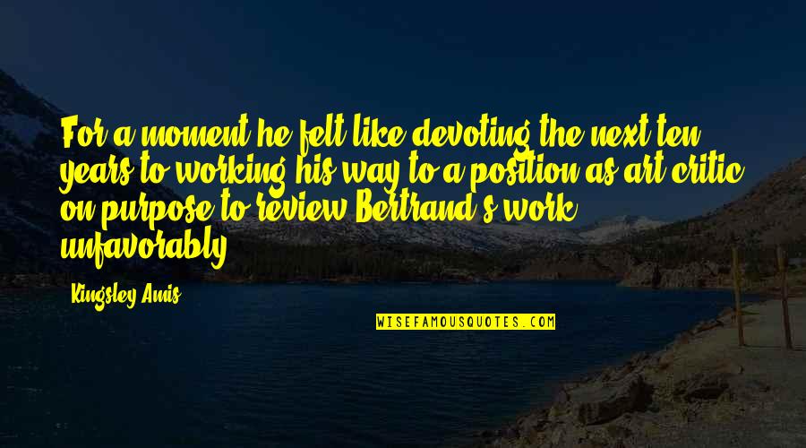 Position Your Work Quotes By Kingsley Amis: For a moment he felt like devoting the