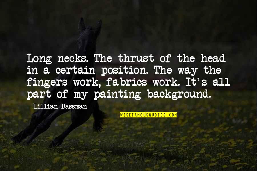 Position Your Work Quotes By Lillian Bassman: Long necks. The thrust of the head in