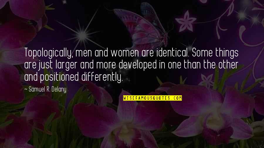 Positioned Quotes By Samuel R. Delany: Topologically, men and women are identical. Some things