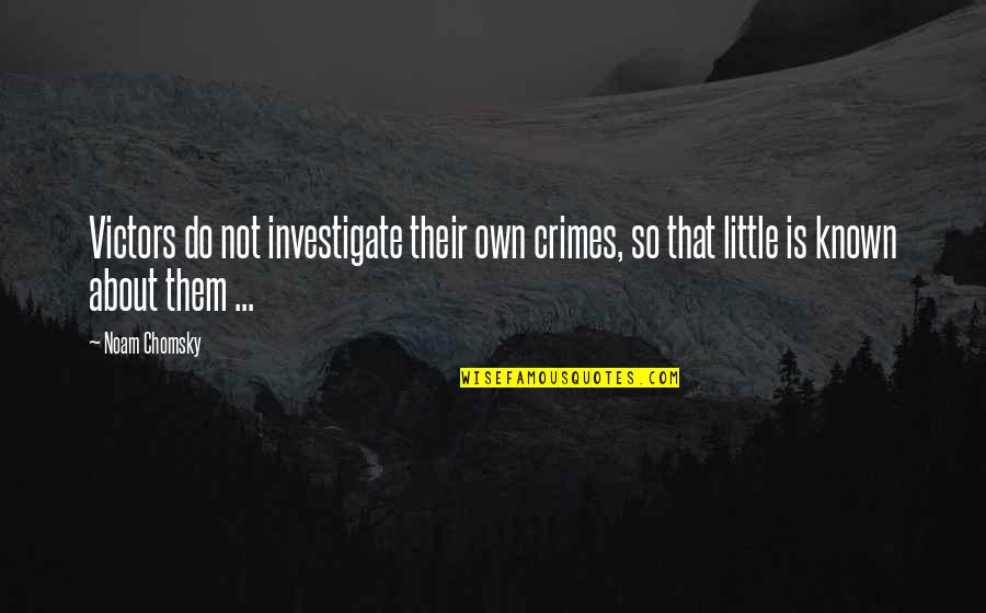 Positioner Valve Quotes By Noam Chomsky: Victors do not investigate their own crimes, so