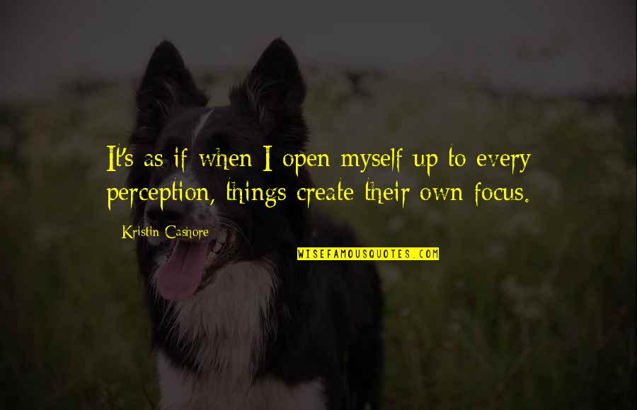 Positioning Quotes By Kristin Cashore: It's as if when I open myself up