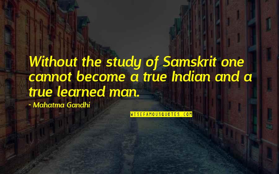 Positioning Quotes By Mahatma Gandhi: Without the study of Samskrit one cannot become