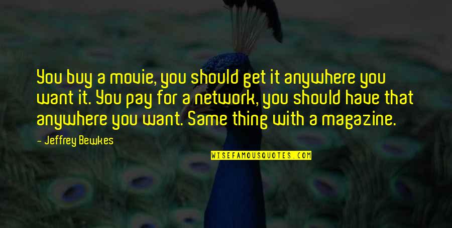 Positioning Quotes Quotes By Jeffrey Bewkes: You buy a movie, you should get it Positioning Quotes Quotes By Jeffrey Bewkes: You buy a movie, you should get it