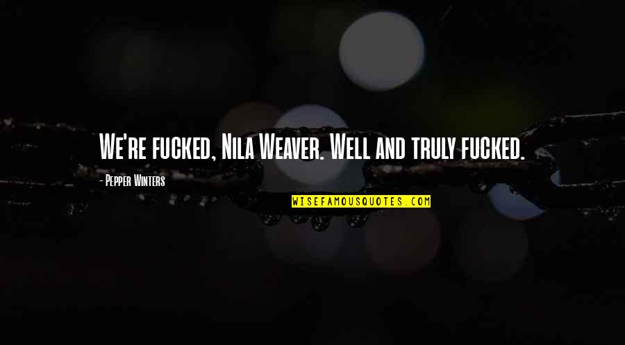 Positioning Quotes Quotes By Pepper Winters: We're fucked, Nila Weaver. Well and truly fucked. Positioning Quotes Quotes By Pepper Winters: We're fucked, Nila Weaver. Well and truly fucked.