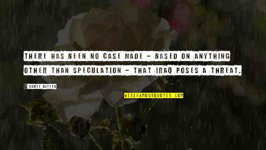 Positioning Quotes Quotes By Scott Ritter: There has been no case made - based