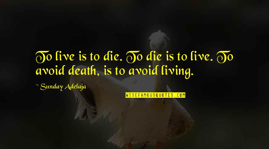 Positioning Quotes Quotes By Sunday Adelaja: To live is to die. To die is