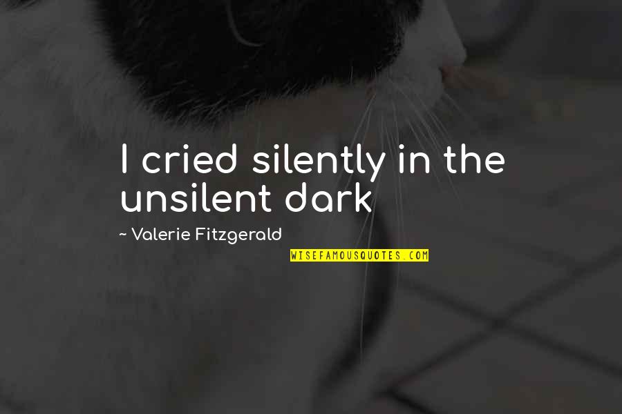 Positionless Soccer Quotes By Valerie Fitzgerald: I cried silently in the unsilent dark Positionless Soccer Quotes By Valerie Fitzgerald: I cried silently in the unsilent dark