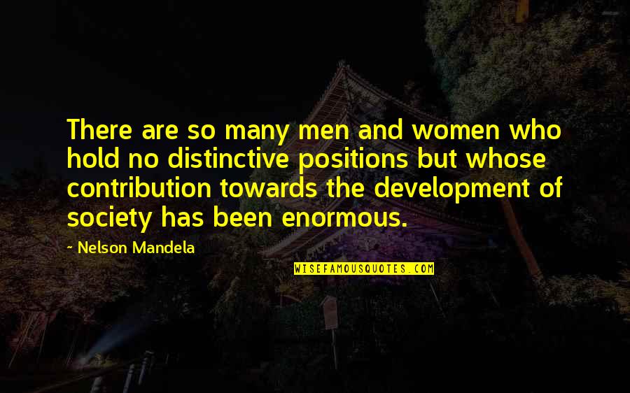 Positions In Society Quotes By Nelson Mandela: There are so many men and women who