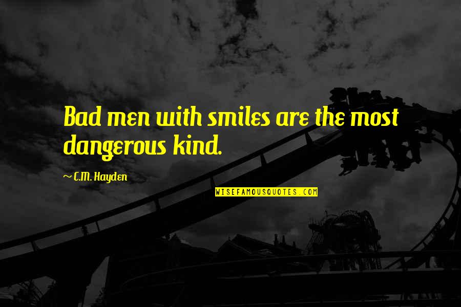 Positions To Ease Quotes By C.M. Hayden: Bad men with smiles are the most dangerous