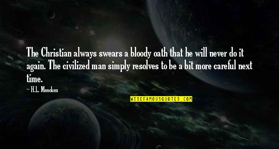Positions To Ease Quotes By H.L. Mencken: The Christian always swears a bloody oath that