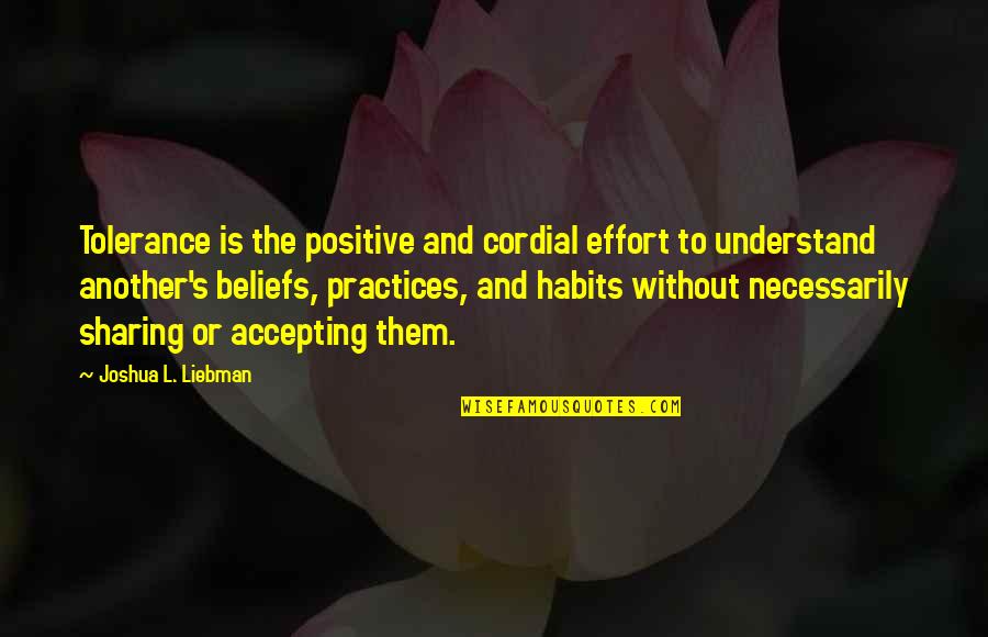 Positive Accepting Quotes By Joshua L. Liebman: Tolerance is the positive and cordial effort to