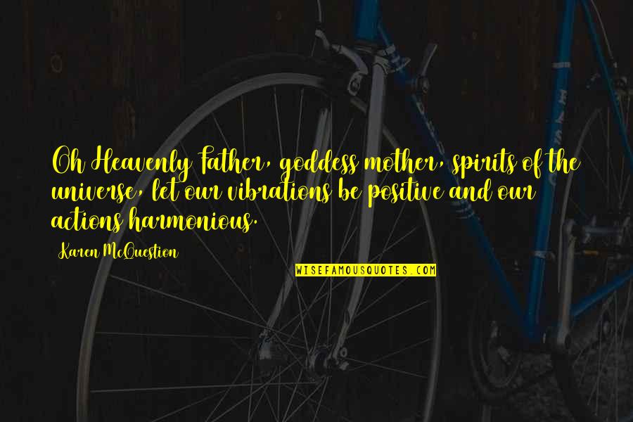 Positive Actions Quotes By Karen McQuestion: Oh Heavenly Father, goddess mother, spirits of the