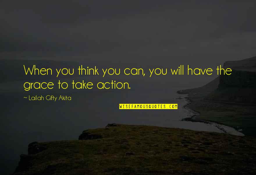 Positive Actions Quotes By Lailah Gifty Akita: When you think you can, you will have