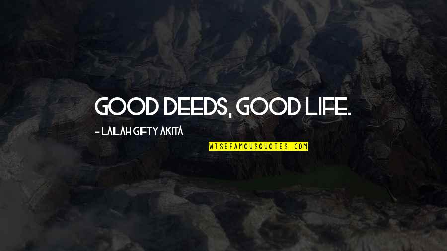 Positive Actions Quotes By Lailah Gifty Akita: Good deeds, good life.