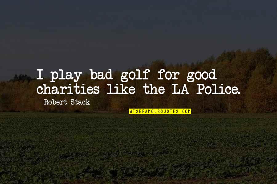 Positive Administrative Assistant Quotes By Robert Stack: I play bad golf for good charities like Positive Administrative Assistant Quotes By Robert Stack: I play bad golf for good charities like