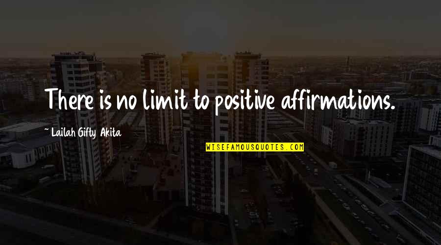 Positive Affirmation Quotes By Lailah Gifty Akita: There is no limit to positive affirmations.