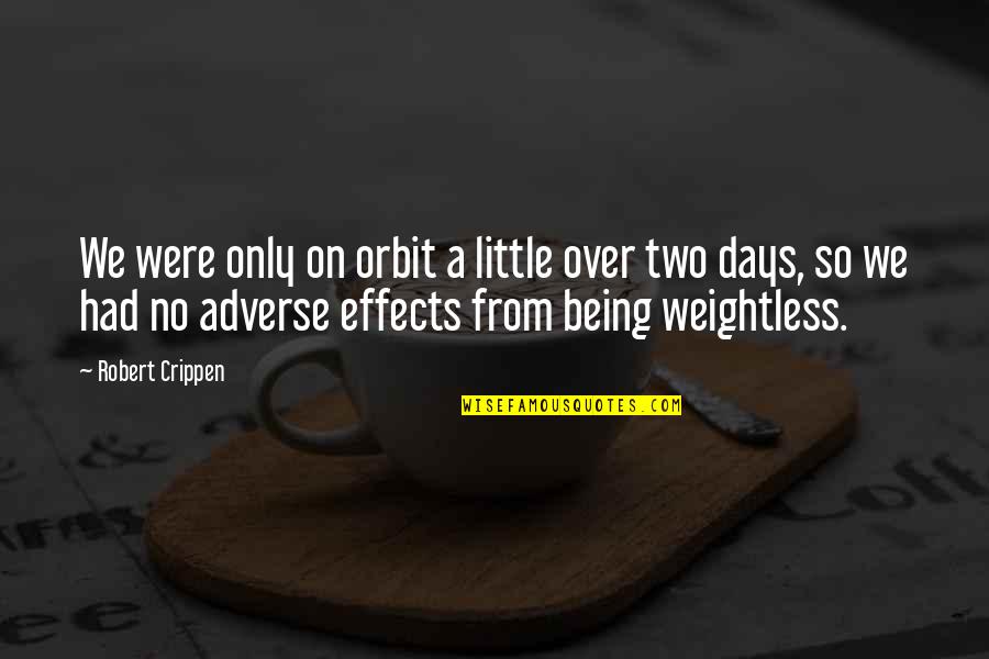 Positive Affirmation Quotes By Robert Crippen: We were only on orbit a little over