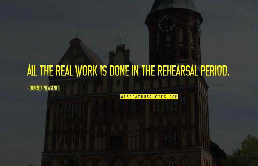 Positive Affirmations For Success Quotes By Donald Pleasence: All the real work is done in the