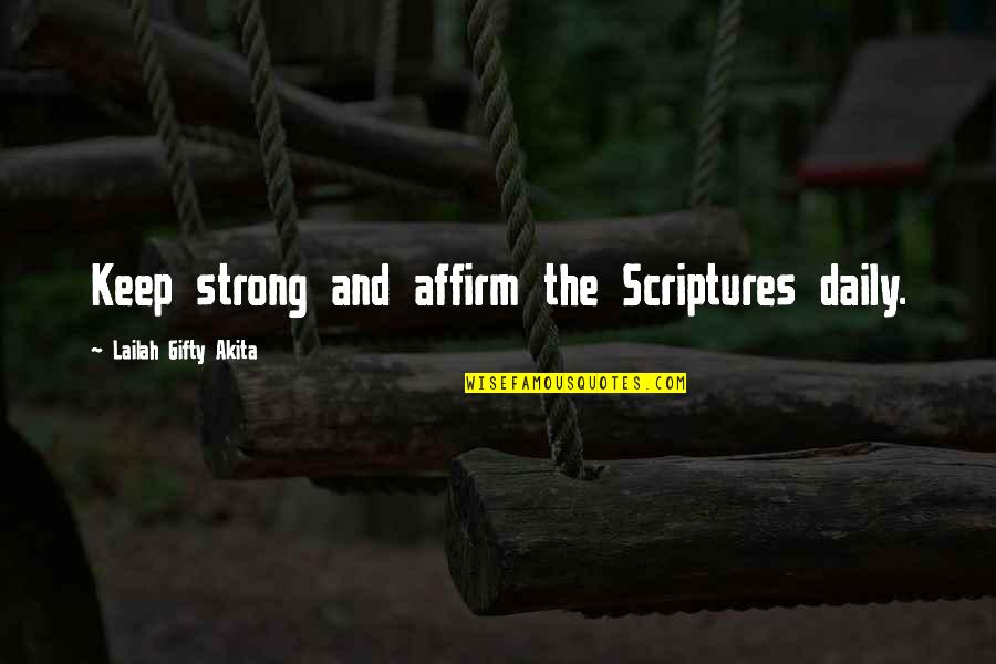 Positive Affirmations Quotes By Lailah Gifty Akita: Keep strong and affirm the Scriptures daily.