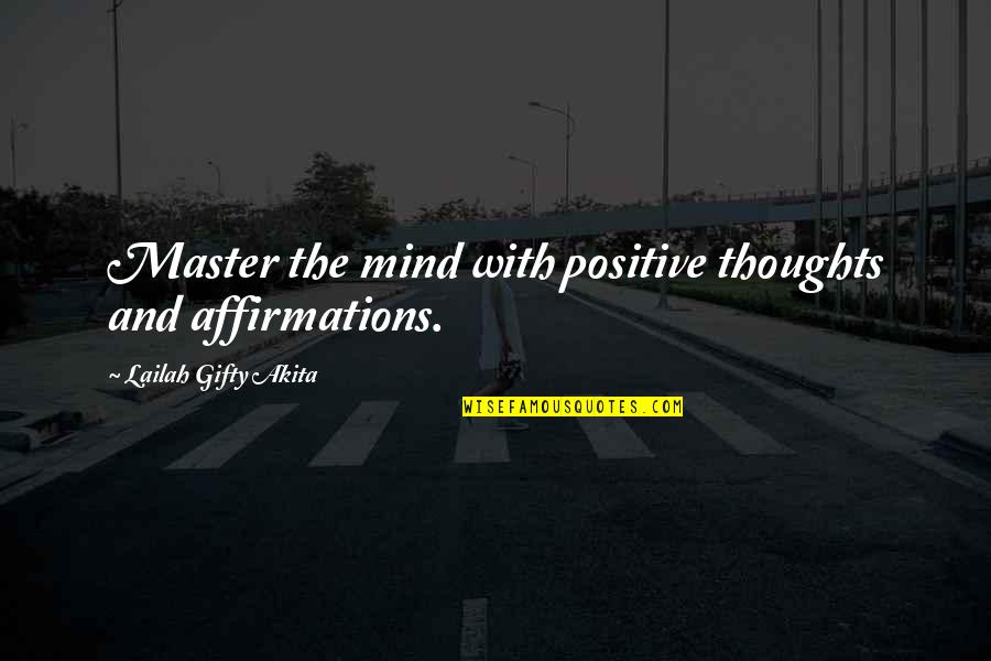 Positive Affirmations Quotes By Lailah Gifty Akita: Master the mind with positive thoughts and affirmations.