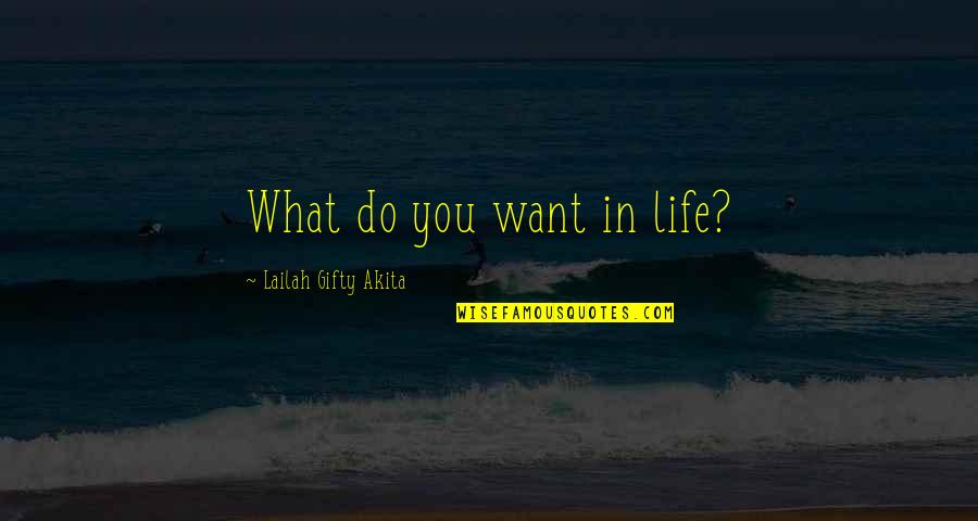 Positive Affirmations Quotes By Lailah Gifty Akita: What do you want in life?