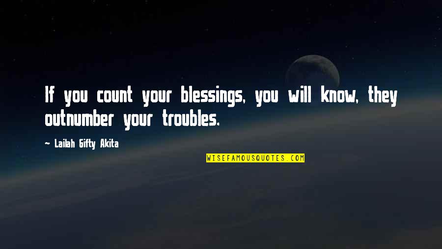 Positive Affirmations Quotes By Lailah Gifty Akita: If you count your blessings, you will know,