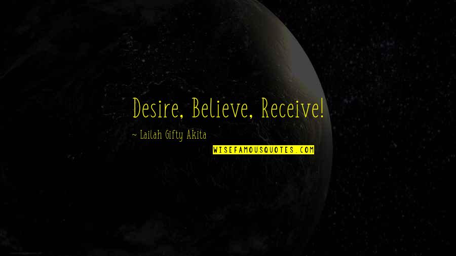 Positive Affirmations Quotes By Lailah Gifty Akita: Desire, Believe, Receive!