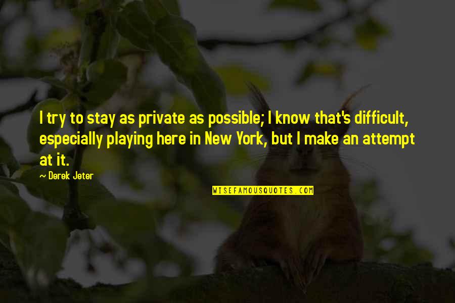 Positive Ageing Gracefully Quotes By Derek Jeter: I try to stay as private as possible;